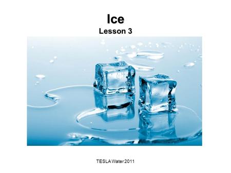 TESLA Water 2011 Ice Lesson 3. The Big Idea of this Investigation Water, which covers most of Earth's surface is the only substance on Earth that is found.