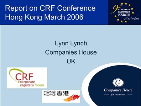 1 Report on CRF Conference Hong Kong March 2006 Lynn Lynch Companies House UK.