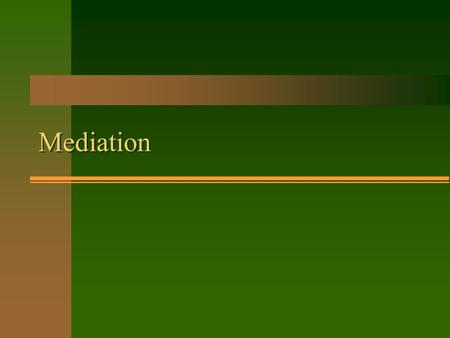 Mediation. Mediation / Conciliation vs. Arbitration n Mediation / Conciliation –Process where a third party intervenes. –By invitation of the parties.