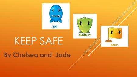KEEP SAFE By Chelsea and Jade. CYBERBULLYING Keep safe on the internet How do you keep safe? You can keep safe by: not playing on games that are over.