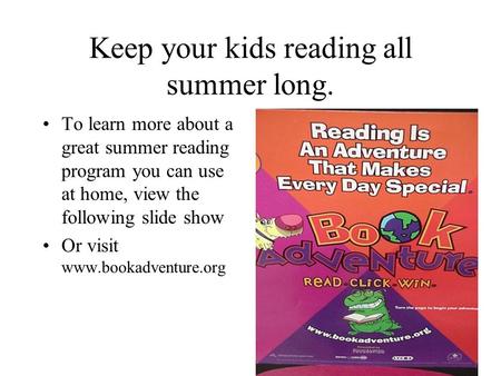 Keep your kids reading all summer long. To learn more about a great summer reading program you can use at home, view the following slide show Or visit.