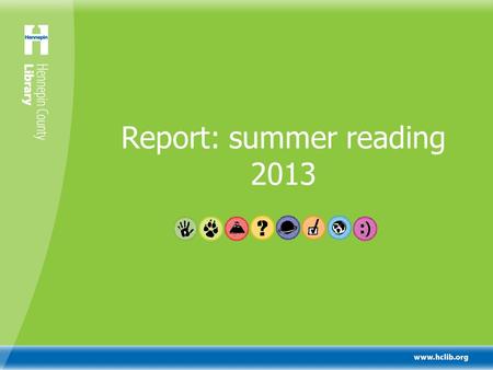 Report: summer reading 2013. Summer reading at HCL What? HCL’s summer reading program is Bookawocky – A Celebration of Summer Reading. Why? Young people.