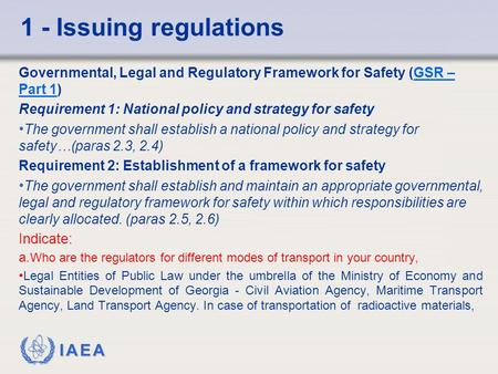 1 - Issuing regulations Governmental, Legal and Regulatory Framework for Safety (GSR – Part 1) Requirement 1: National policy and strategy for safety The.