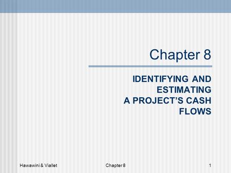 Hawawini & VialletChapter 81 IDENTIFYING AND ESTIMATING A PROJECT’S CASH FLOWS.