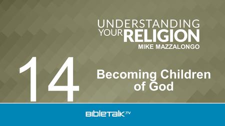 MIKE MAZZALONGO Becoming Children of God 14. 1. Election God Chooses Christ Doctrine of Reconciliation.