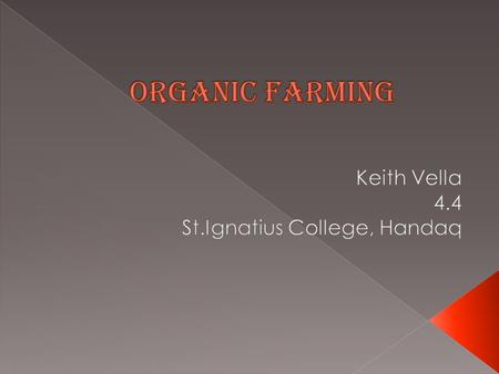  Organic farming is a method farming where agricultural products grow in an environmentally friendly.  Organic farming is even a sustainable way with.