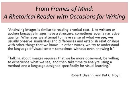 From Frames of Mind: A Rhetorical Reader with Occasions for Writing “Analyzing images is similar to reading a verbal text. Like written or spoken language.