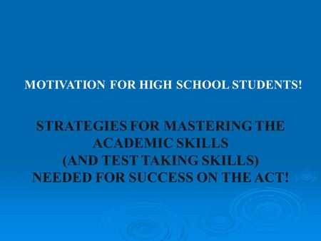 STRATEGIES FOR MASTERING THE ACADEMIC SKILLS (AND TEST TAKING SKILLS)