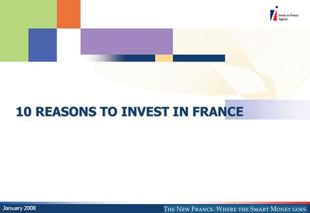 10 REASONS TO INVEST IN FRANCE January 2008. © AFII 2008 77 bd Saint Jacques 75680 Paris Cedex 14 2 THE DOMESTIC MARKET # 1 Europe is the world’s leading.