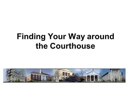 Finding Your Way around the Courthouse. Court Records Online – PACER - Public Access to Court Electronic Records – Case Management: CM/ECF – State Courts.