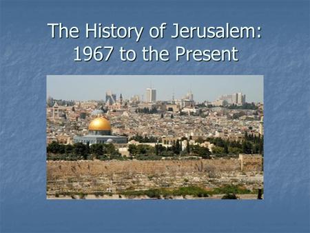 The History of Jerusalem: 1967 to the Present. The Six-Day War.