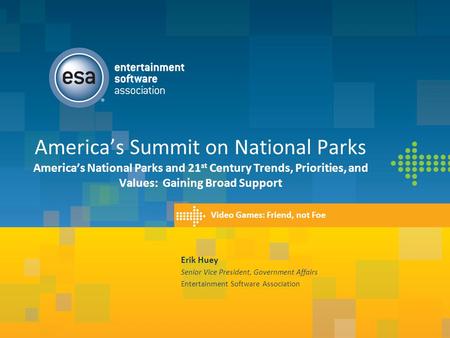America’s Summit on National Parks America’s National Parks and 21 st Century Trends, Priorities, and Values: Gaining Broad Support Erik Huey Senior Vice.