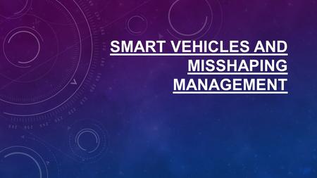 SMART VEHICLES AND MISSHAPING MANAGEMENT. MANY CRIMES ARE COMMITTED USING PUBLIC OR PRIVATE VEHICLES. IT CAN BE EASILY CONTROLLED USING AVAILABLE SMART.