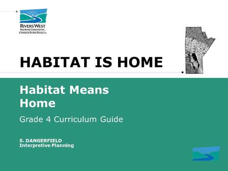 HABITAT IS HOME Habitat Means Home Grade 4 Curriculum Guide S. DANGERFIELD Interpretive Planning.