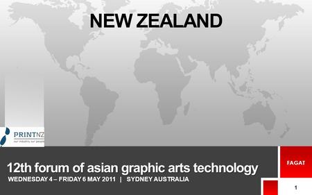 12th forum of asian graphic arts technology 1 FAGAT NEW ZEALAND WEDNESDAY 4 – FRIDAY 6 MAY 2011 | SYDNEY AUSTRALIA.