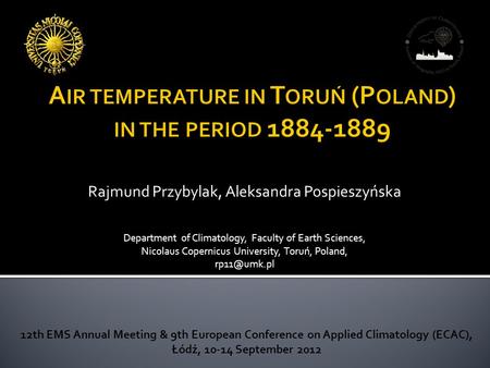 12th EMS Annual Meeting & 9th European Conference on Applied Climatology (ECAC), Łódź, 10-14 September 2012 Rajmund Przybylak, Aleksandra Pospieszyńska.