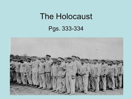 The Holocaust Pgs. 333-334. The Holocaust During WWII, Adolf Hitler and the Nazis placed Jews, Gypsies, and persons with disabilities in concentration.