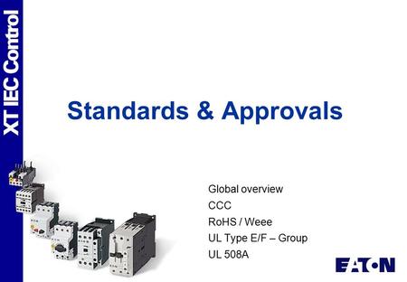 Global overview CCC RoHS / Weee UL Type E/F – Group UL 508A