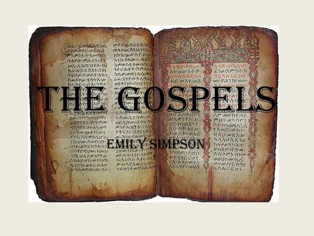 The Gospels Emily Simpson. What are the Gospels? The Gospels are the heart of the Scriptures. The four Gospels are Matthew, Mark, Luke, and John. The.