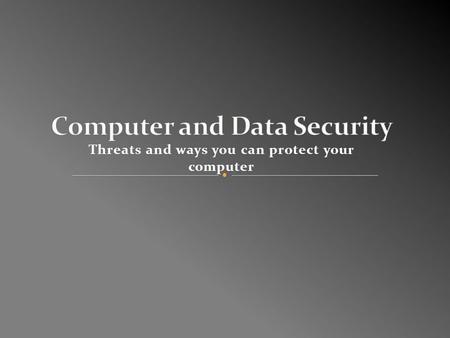 Threats and ways you can protect your computer. There are a number of security risks that computer users face, some include; Trojans Conficker worms Key.