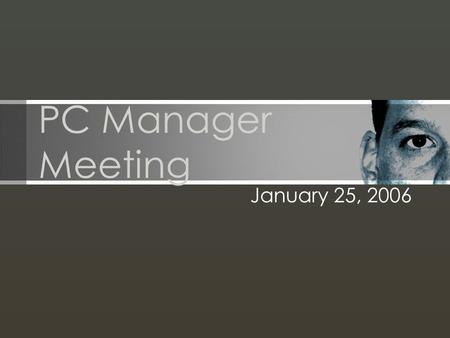PC Manager Meeting January 25, 2006. Today Updates –Next Meeting –Meeting Maker Upgrade –Windows Policy –Training –Licensing –Security –Tool Of The Month.