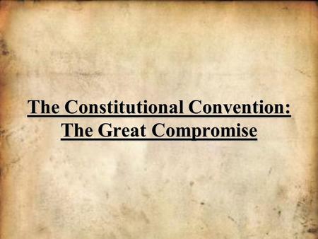 The Constitutional Convention: The Great Compromise