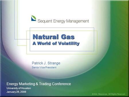 Natural Gas A World of Volatility Patrick J. Strange Senior Vice President Energy Marketing & Trading Conference University of Houston January 26, 2006.