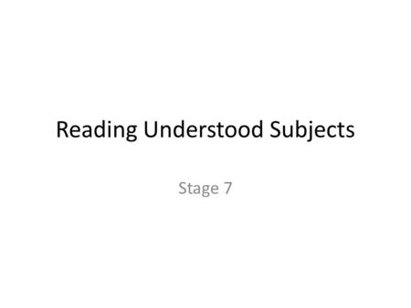 Reading Understood Subjects Stage 7. Connect to English In English, our main use is with commands. Go to the store! (You) go to the store! However…