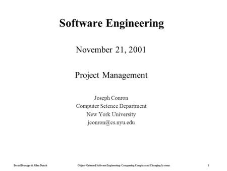Bernd Bruegge & Allen Dutoit Object-Oriented Software Engineering: Conquering Complex and Changing Systems 1 Software Engineering November 21, 2001 Project.