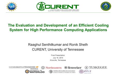 The Evaluation and Development of an Efficient Cooling System for High Performance Computing Applications Raaghul Senthilkumar and Ronik Sheth CURENT,