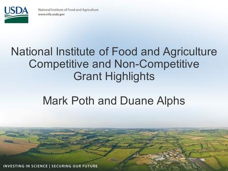 National Institute of Food and Agriculture Competitive and Non-Competitive Grant Highlights Mark Poth and Duane Alphs.