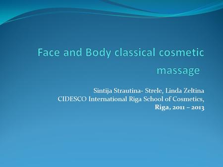 Sintija Strautina- Strele, Linda Zeltina CIDESCO International Riga School of Cosmetics, Riga, 2011 – 2013.