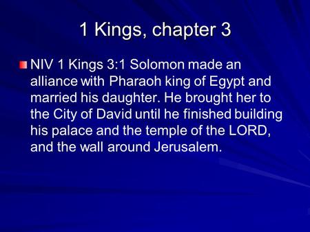 1 Kings, chapter 3 NIV 1 Kings 3:1 Solomon made an alliance with Pharaoh king of Egypt and married his daughter. He brought her to the City of David until.