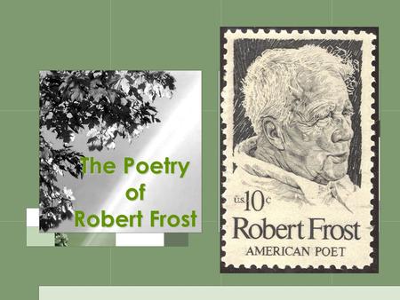 The Poetry of Robert Frost. Robert Frost (1874-1963) Robert Frost was the most popular American poet of the twentieth century. Most Americans recognize.