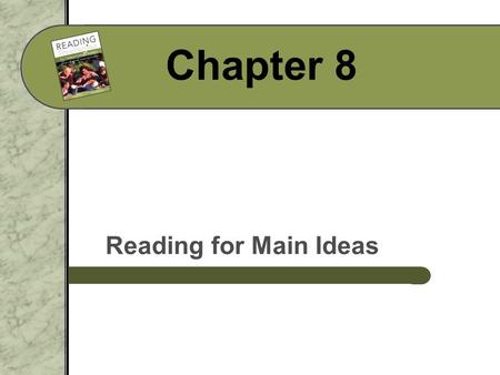 Chapter 8 Reading for Main Ideas. Lecture Launcher How do you find the main idea in what you read?