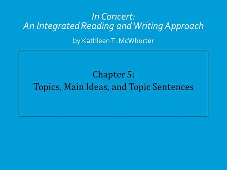 Chapter 5: Topics, Main Ideas, and Topic Sentences