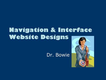 Navigation & Interface Website Designs Dr. Bowie.