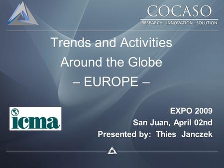 Trends and Activities Around the Globe – EUROPE – EXPO 2009 San Juan, April 02nd Presented by: Thies Janczek.