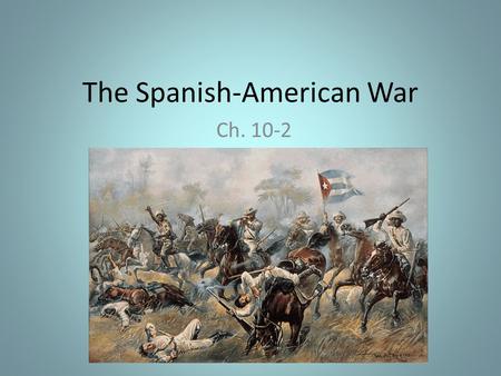 The Spanish-American War Ch. 10-2. Where is Cuba? How far is Cuba from the United States?