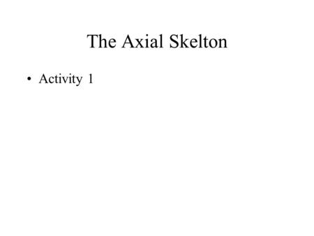 The Axial Skelton Activity 1.