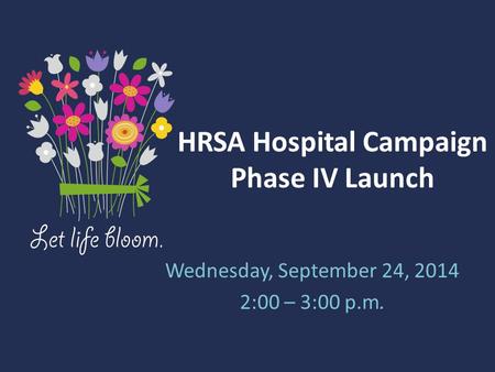 HRSA Hospital Campaign Phase IV Launch Wednesday, September 24, 2014 2:00 – 3:00 p.m.