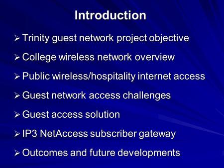 Introduction  Trinity guest network project objective  College wireless network overview  Public wireless/hospitality internet access  Guest network.