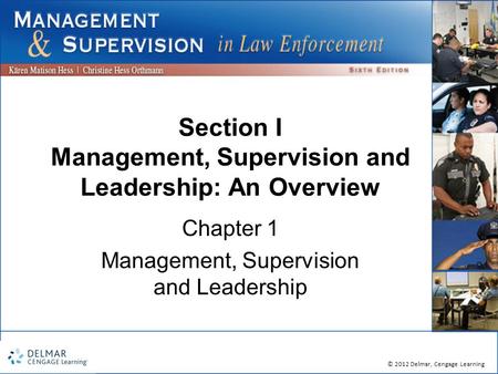 © 2012 Delmar, Cengage Learning Section I Management, Supervision and Leadership: An Overview Chapter 1 Management, Supervision and Leadership.