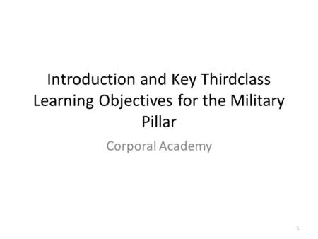 Introduction and Key Thirdclass Learning Objectives for the Military Pillar Corporal Academy 1.
