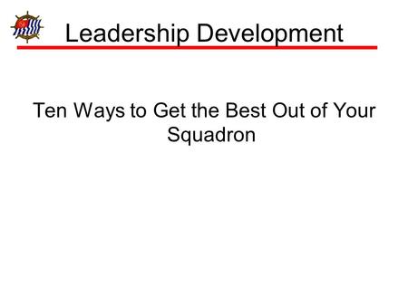 Leadership Development Ten Ways to Get the Best Out of Your Squadron.