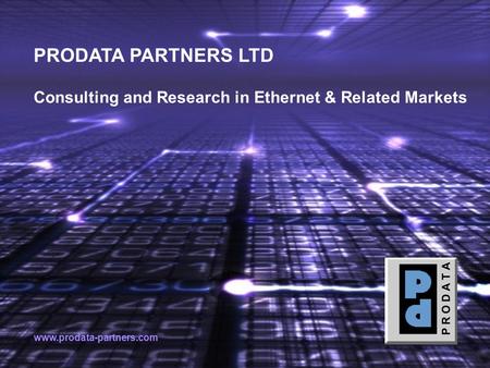 PRODATA PARTNERS LTD Consulting and Research in Ethernet & Related Markets www.prodata-partners.com.