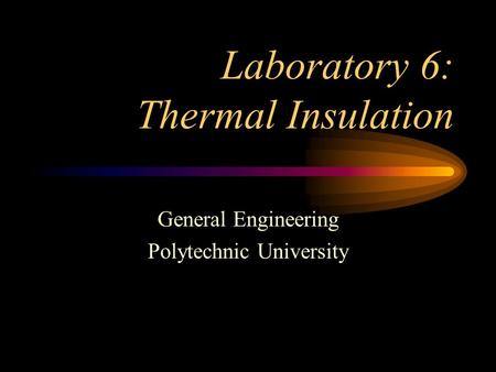 Laboratory 6: Thermal Insulation General Engineering Polytechnic University.