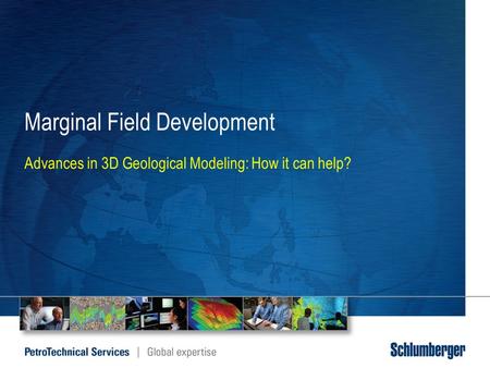 Marginal Field Development Advances in 3D Geological Modeling: How it can help?