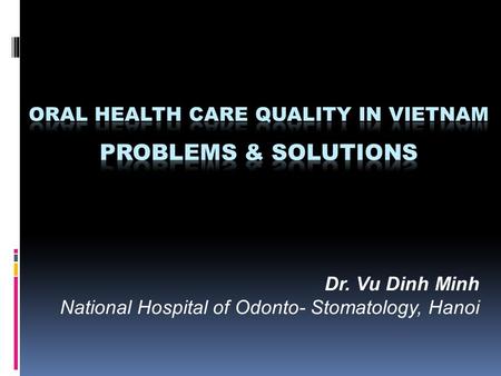 Dr. Vu Dinh Minh National Hospital of Odonto- Stomatology, Hanoi.