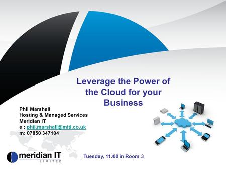 Leverage the Power of the Cloud for your Business Phil Marshall Hosting & Managed Services Meridian IT e :